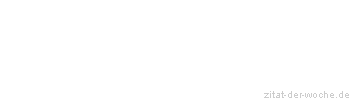 Zitat oder Spruch von Autor b.z.w. Quelle Wilhelm Busch - zitat-der-woche.de
