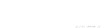 Zitat oder Spruch von Autor b.z.w. Quelle Wilhelm Busch - zitat-der-woche.de