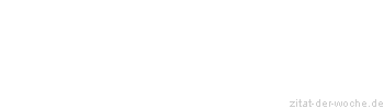Zitat oder Spruch von Autor b.z.w. Quelle Wilhelm Busch - zitat-der-woche.de