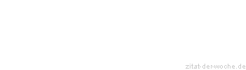 Zitat oder Spruch von Autor b.z.w. Quelle Wilhelm Busch - zitat-der-woche.de