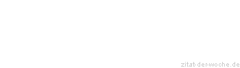 Zitat oder Spruch von Autor b.z.w. Quelle Wilhelm Busch - zitat-der-woche.de