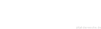 Zitat oder Spruch von Autor b.z.w. Quelle Wilhelm Busch - zitat-der-woche.de