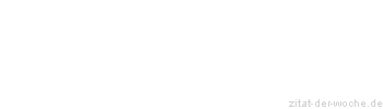 Zitat oder Spruch von Autor b.z.w. Quelle Wilhelm Busch - zitat-der-woche.de