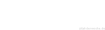Zitat oder Spruch von Autor b.z.w. Quelle Wilhelm Busch - zitat-der-woche.de