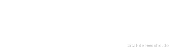 Zitat oder Spruch von Autor b.z.w. Quelle Wilhelm Busch - zitat-der-woche.de