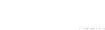 Zitat oder Spruch von Autor b.z.w. Quelle Wilhelm Busch - zitat-der-woche.de