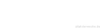 Zitat oder Spruch von Autor b.z.w. Quelle Wilhelm Busch - zitat-der-woche.de