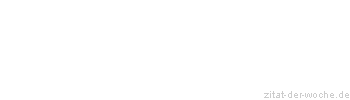 Zitat oder Spruch von Autor b.z.w. Quelle Wilhelm Busch - zitat-der-woche.de