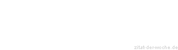Zitat oder Spruch von Autor b.z.w. Quelle Wilhelm Busch - zitat-der-woche.de