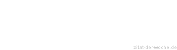 Zitat oder Spruch von Autor b.z.w. Quelle Wilhelm Busch - zitat-der-woche.de