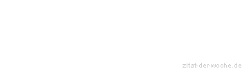 Zitat oder Spruch von Autor b.z.w. Quelle Wilhelm Busch - zitat-der-woche.de