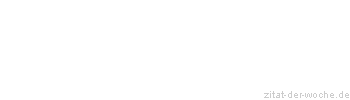 Zitat oder Spruch von Autor b.z.w. Quelle Wilhelm Busch - zitat-der-woche.de