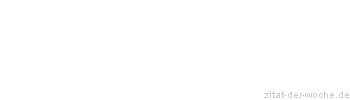 Zitat oder Spruch von Autor b.z.w. Quelle Wilhelm Busch - zitat-der-woche.de