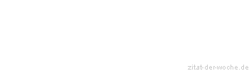 Zitat oder Spruch von Autor b.z.w. Quelle Wilhelm Busch - zitat-der-woche.de