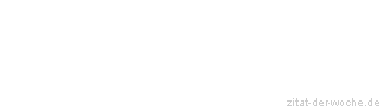 Zitat oder Spruch von Autor b.z.w. Quelle Wilhelm Busch - zitat-der-woche.de