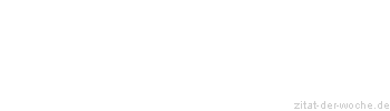 Zitat oder Spruch von Autor b.z.w. Quelle Wilhelm Busch - zitat-der-woche.de