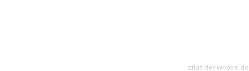 Zitat oder Spruch von Autor b.z.w. Quelle Wilhelm Busch - zitat-der-woche.de