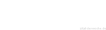 Zitat oder Spruch von Autor b.z.w. Quelle Wilhelm Busch - zitat-der-woche.de