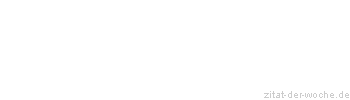 Zitat oder Spruch von Autor b.z.w. Quelle Wilhelm Busch - zitat-der-woche.de