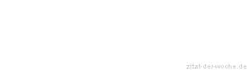 Zitat oder Spruch von Autor b.z.w. Quelle Wilhelm Busch - zitat-der-woche.de