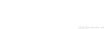 Zitat oder Spruch von Autor b.z.w. Quelle Wilhelm Busch - zitat-der-woche.de