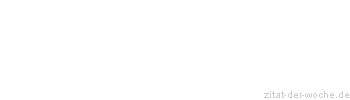 Zitat oder Spruch von Autor b.z.w. Quelle Wilhelm Busch - zitat-der-woche.de