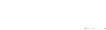 Zitat oder Spruch von Autor b.z.w. Quelle Wilhelm Busch - zitat-der-woche.de