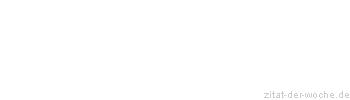 Zitat oder Spruch von Autor b.z.w. Quelle Wilhelm Busch - zitat-der-woche.de