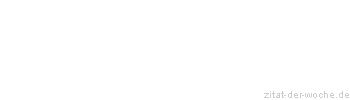 Zitat oder Spruch von Autor b.z.w. Quelle Wilhelm Busch - zitat-der-woche.de