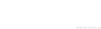 Zitat oder Spruch von Autor b.z.w. Quelle Konfuzius - zitat-der-woche.de