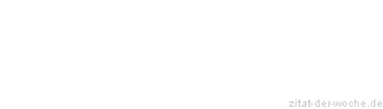 Zitat oder Spruch von Autor b.z.w. Quelle Johann Gottlieb Fichte - zitat-der-woche.de