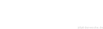 Zitat oder Spruch von Autor b.z.w. Quelle Johann Gottlieb Fichte - zitat-der-woche.de