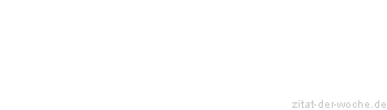 Zitat oder Spruch von Autor b.z.w. Quelle Johann Gottlieb Fichte - zitat-der-woche.de