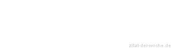 Zitat oder Spruch von Autor b.z.w. Quelle Johann Gottlieb Fichte - zitat-der-woche.de