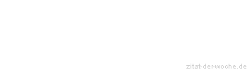 Zitat oder Spruch von Autor b.z.w. Quelle La Rochefoucauld - zitat-der-woche.de