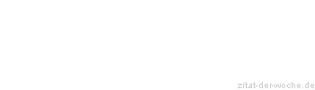 Zitat oder Spruch von Autor b.z.w. Quelle La Rochefoucauld - zitat-der-woche.de