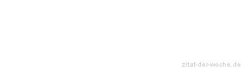 Zitat oder Spruch von Autor b.z.w. Quelle La Rochefoucauld - zitat-der-woche.de