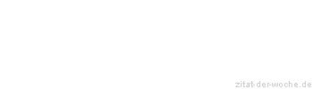 Zitat oder Spruch von Autor b.z.w. Quelle La Rochefoucauld - zitat-der-woche.de