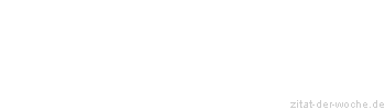 Zitat oder Spruch von Autor b.z.w. Quelle La Rochefoucauld - zitat-der-woche.de