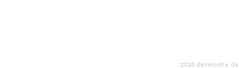 Zitat oder Spruch von Autor b.z.w. Quelle La Rochefoucauld - zitat-der-woche.de