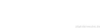 Zitat oder Spruch von Autor b.z.w. Quelle La Rochefoucauld - zitat-der-woche.de