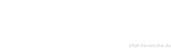 Zitat oder Spruch von Autor b.z.w. Quelle La Rochefoucauld - zitat-der-woche.de