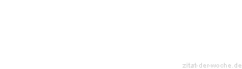 Zitat oder Spruch von Autor b.z.w. Quelle La Rochefoucauld - zitat-der-woche.de