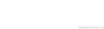 Zitat oder Spruch von Autor b.z.w. Quelle La Rochefoucauld - zitat-der-woche.de