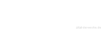 Zitat oder Spruch von Autor b.z.w. Quelle La Rochefoucauld - zitat-der-woche.de