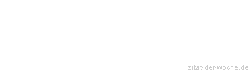 Zitat oder Spruch von Autor b.z.w. Quelle La Rochefoucauld - zitat-der-woche.de
