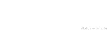 Zitat oder Spruch von Autor b.z.w. Quelle La Rochefoucauld - zitat-der-woche.de