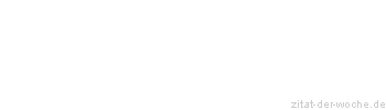 Zitat oder Spruch von Autor b.z.w. Quelle La Rochefoucauld - zitat-der-woche.de