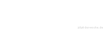 Zitat oder Spruch von Autor b.z.w. Quelle La Rochefoucauld - zitat-der-woche.de
