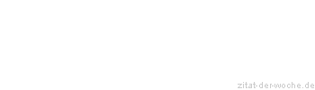 Zitat oder Spruch von Autor b.z.w. Quelle La Rochefoucauld - zitat-der-woche.de